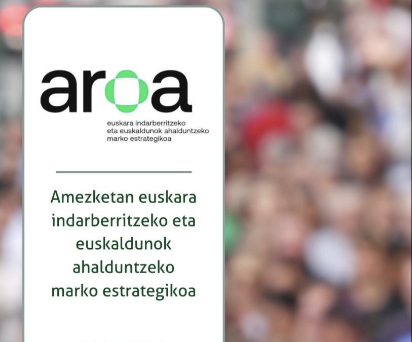 AMEZKETAN EUSKARA INDARBERRITZEKO ETA EUSKALDUNOK AHALDUNTZEKO MARKO ESTRATEGIKOAREN ONESPENA